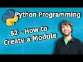 Python Programming 52 - How to Create a Module