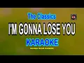 Download Lagu I'M GONNA LOSE YOU [ KARAOKE ] - THE CLASSICS@nuansamusikkaraoke