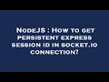 NodeJS How to get persistent express session id in socket io connection