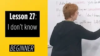 Beginner Levels - Lesson 27 I don t know