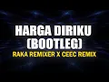 HARGA DIRIKU (BOOTLEG) - RAKA REMIXER X CEEC REMIX