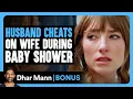 ECHTGENOOT GAAT VREEMD MET ZIJN VROUW TIJDENS BABYDOUCHE | Dhar Mann Bonus!