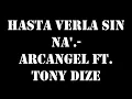 Hasta verla sin na -letra arcangel ft Tony