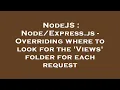 NodeJS js - Overriding where to look for the Views folder for each request