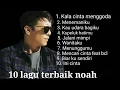 Download Lagu Noah full album 360° // 10 lagu noah terhits!!!