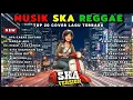 Lagu Kumpulan Lagu Reggae indonesia Terbaru 2025 cover Ska Version 🔥🎧 Musik Reggae Santai Terbaik #reggae