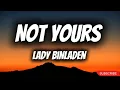 Lady Binladen - Not Yours (Lyrics) *I'm not your b*tch no more, I'm not his b*tch no more*