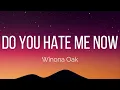 Winona Oak - Do You Hate Me Now (Lyrics)