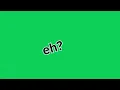 Eh eh eh Meme Green Screen