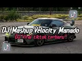 Lagu DJ MASHUP VELOCITY MANADO| DJ VIRAL TIKTOK TERBARU YANG KALIAN CARI CARI!!