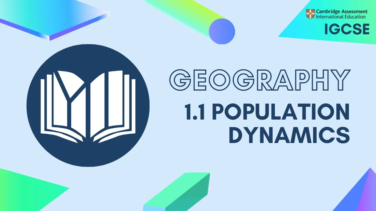 IGCSE Geography: 1.1 Population Dynamics
