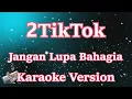 Download Lagu 2TikTok - Jangan Lupa Bahagia (Karaoke) CBerhibur