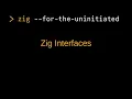 Zig For the Uninitiated Zig Interfaces