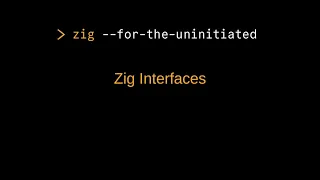 Zig For the Uninitiated Zig Interfaces