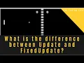 What is the difference between Update and FixedUpdate