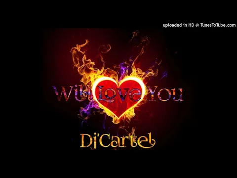 Download MP3 will love you by DjCartel_Na [official Track]