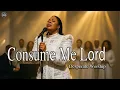 Lagu Consume Me Lord – Inspired by Tasha Cobbs – Powerful Worship Song of Fire and Surrender