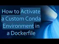 How to Activate a Custom Conda Environment in a Dockerfile