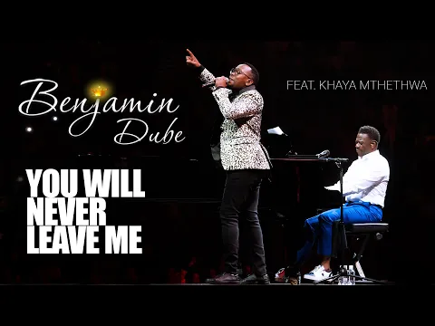 Download MP3 Benjamin Dube ft. Khaya Mthethwa - You Will Never Leave Me (Official Music Video)