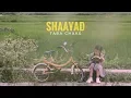 Download Lagu Taba Chake - Shaayad (Official Video)