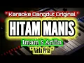 Lagu KARAOKE_HITAM MANIS_IMAM S ARIFIN_NADA PRIA_Karaoke Dangdur Original