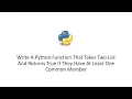 Python Function Takes Two List And Returns True If They Have At Least One Common Member