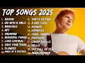 Download Lagu Top Pop Hits 2025 🔥 Ed Sheeran, Dua Lipa, Adele, Maroon 5, The Weeknd, Lady Gaga, Sia
