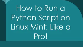 How to Run a Python Script on Linux Mint Like a Pro