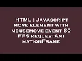 HTML Javascript move element with mousemove event 60 FPS requestAnimationFrame