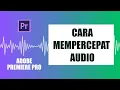Download Lagu Cara Mempercepat Audio Tanpa Mengubah Nada di Adobe Premiere Pro