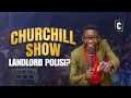 Lagu Nani Ashawai Ishi Nyumba ya Landlord Polisi? | MCA Tricky | Churchill Show