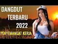 Lagu Dangdut Terbaru 2022 Terpopuler Penyemangat Kerja