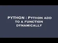 PYTHON Python add to a function dynamically