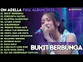 Download Lagu BUKIT BERBUNGA - RINDUNYA HATIKU - BAHTERA MAHGLIGAI - OM ADELLA FULL ALBUM TERBARU 2025