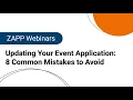 ZAPP Webinars Updating Your Event Application 8 Common Mistakes to Avoid