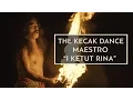 Lagu THE BALINESE KECAK DANCE MAESTRO : I KETUT RINA #BaliGoLiveCulture