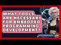 What Tools Are Necessary for Embedded Programming Development
