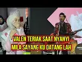 Lagu VALEN TERIAK SAAT NYANYI, MILA SAYANG KU DATANG LAH!