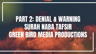 Download Part 2: Denial \u0026 Warning | Surah Naba Tafsir | Green Bird Media MP3