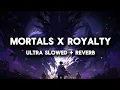 Download Lagu Mortals x Royalty (Ultra Slowed+Reverb)