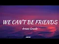 Download Lagu Ariana Grande- We Can't Be Friends (Lyric)