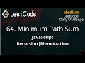 64 Minimum Path Sum JavaScript Recursion Memoization LeetCode Daily Challenge