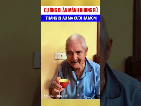 Cụ ông đi ăn mảnh không rủ thằng cháu mà cười há mồm 🤣