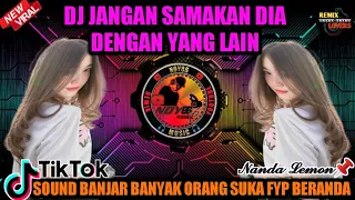dj jangan samakan dia dengan yang lain milikku sound banjar nanda lemon banyak orang yang suka