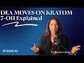 Ep 62 DEA Takes Steps to Ban Kratom Compound 7-OH - Here s What That Actually Means