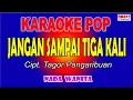 Download Lagu JANGAN SAMPAI TIGA KALI KARAOKE  NADA - WANITA  ( Cipt. Tagor Pangaribuan )