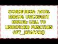 Wordpress Fatal error Uncaught Error Call to undefined function get - header