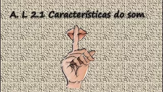 A.L 2.1 CARACTERÍSTICAS DE UM SOM...PREPARAÇÃO PARA EXAME!