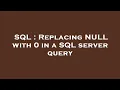 SQL Replacing NULL with 0 in a SQL server query