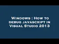 Windows How to debug javascript in Visual Studio 2013